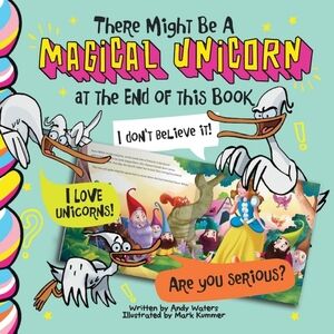 There Might Be a Magical Unicorn At The End Of This Book By Andy Waters
